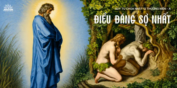 Điều đáng sợ nhất | Suy tư Tin Mừng CN XII Thường Niên - A