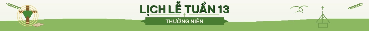 LỊCH LỄ TUẦN 13 THƯỜNG NIÊN